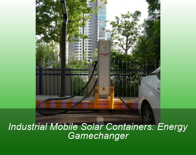 Industrial Mobile Solar Containers: Energy Gamechanger
